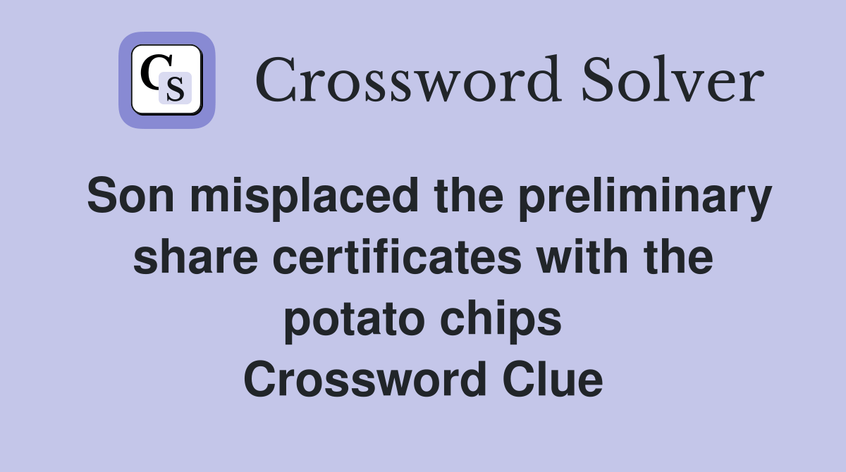 Son misplaced the preliminary share certificates with the potato chips